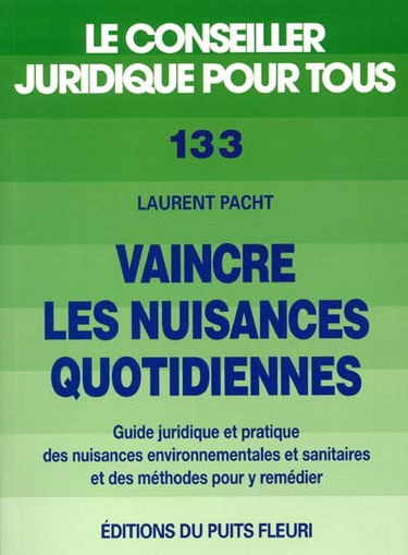 Vaincre les nuisances quotidiennes : guide juridique et pratique des nuisances environnementales et des méthodes pour y remédier