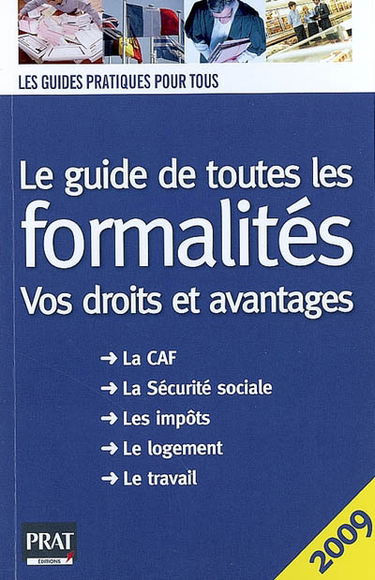 Le guide de toutes les formalités : vos droits et avantages : la CAF, la Sécurité sociale, les impôts, le logement, le travail