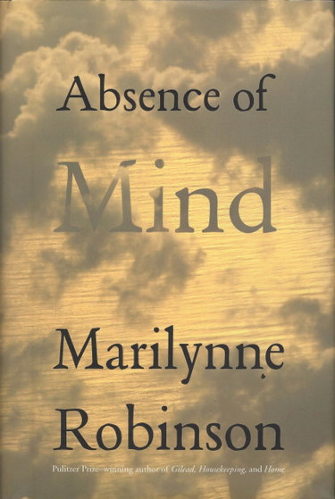Couverture de Absence of Mind: The Dispelling of Inwardness from the Modern Myth of the Self par Marilynne Robinson