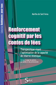 Renforcement cognitif par les contes de fées : thérapeutique visant l'optimisation de la capacité de réserve mnésique : ouvrage à usage des patients, des familles et des professionnels