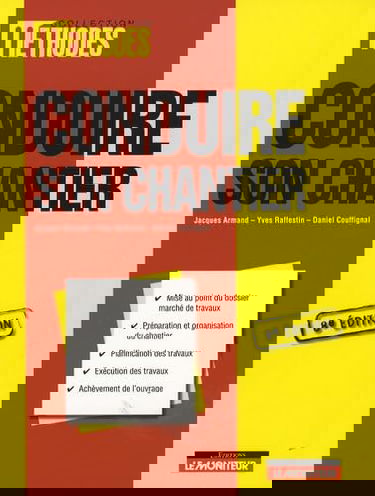 Conduire son chantier : mise au point du dossier marché de travaux, préparation et organisation du chantier, planification des travaux, exécution des travaux, achèvement de l'ouvrage