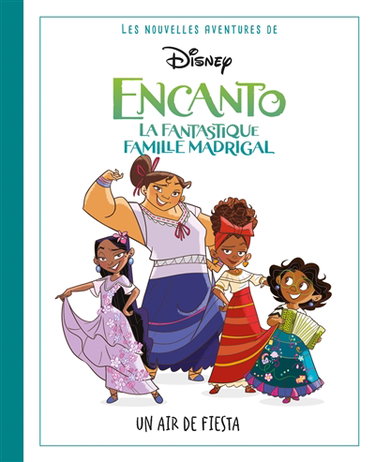 Couverture de Les nouvelles aventures de Encanto, la fantastique famille Madrigal : un air de fiesta