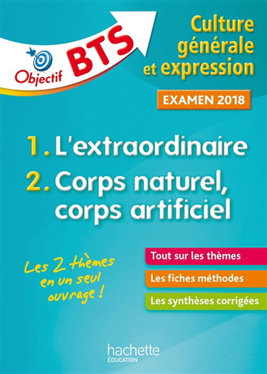 Culture générale et expression, examen 2018 : 1-l'extraordinaire, 2-corps naturel, corps artificiel
