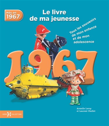 Nés en 1967 : le livre de ma jeunesse : tous les souvenirs de mon enfance et de mon adolescence