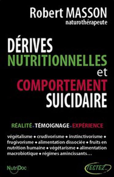 Dérives nutritionnelles et comportement suicidaire : réalité, témoignage, expérience : végétalisme, crudivorisme, instinctivorisme, frugivorisme, alimentation dissociée, fruits en nutrition humaine, végétarisme, alimentation macrobiotique, régimes amincis
