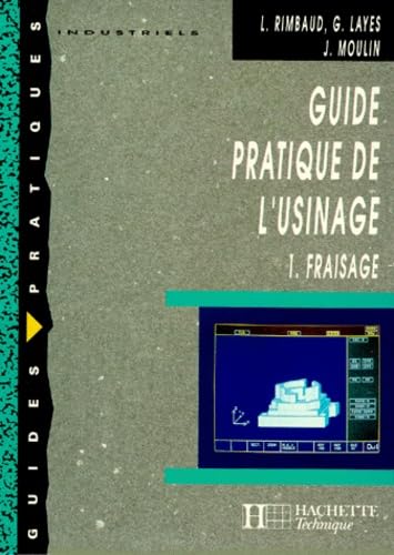 Guide Pratique De L'Usinage. Tome 1, Fraisage
