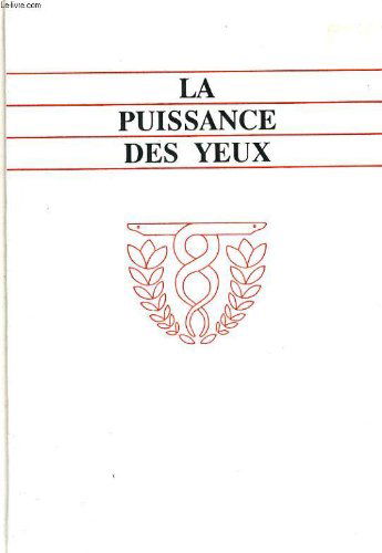 La puissance des yeux... et les secrets de leur sante. les etonnantes techniques de medecine naturelle pour les yeux