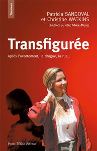 Transfigurée : après l'avortement, la drogue, la rue...