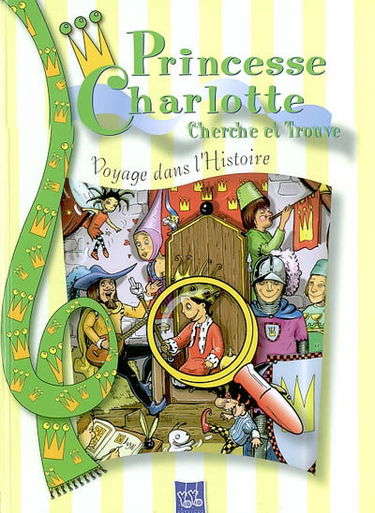 Princesse Charlotte cherche et trouve. Vol. 2003. Voyage dans l'histoire