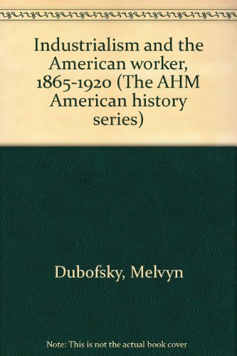Couverture de Industrialism and the American worker, 1865-1920 (The Crowell American history series)
