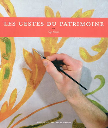Couverture de Les gestes du patrimoine : hommes et femmes de métier en Wallonie