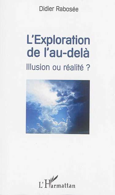 L'exploration de l'au-delà : illusion ou réalité ?