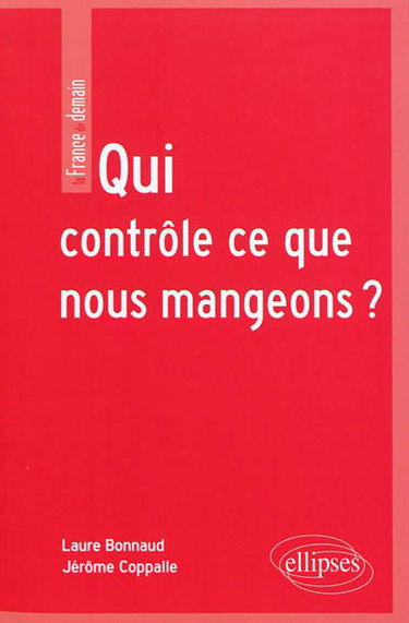 Qui contrôle ce que nous mangeons ? : la sécurité sanitaire des aliments