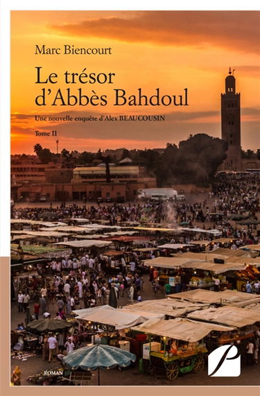 Le trésor d'Abbès Bahdoul : Une nouvelle enquête d'Alex Beaucousin Tome II