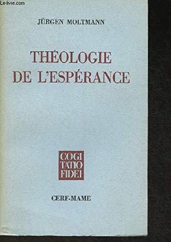 Théologie de l'espérance : Etudes sur les fondements et les conséquences d'une eschatologie chrétienne