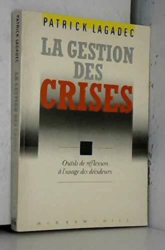 La gestion des crises : outils de réflexion à l'usage des décideurs