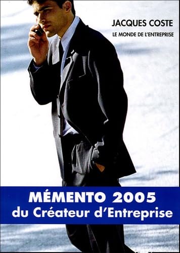 Mémento 2004-2005 du créateur d'entreprise : à jour de la loi de finances 2004
