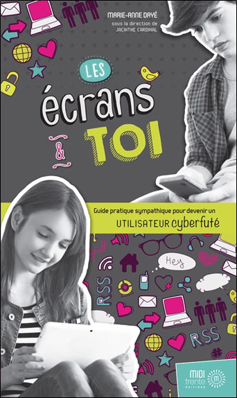 Les écrans et toi : guide pratique sympathique pour devenir un utilisateur cyberfuté