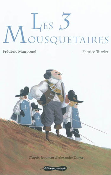 Les 3 mousquetaires : d'après le roman d'Alexandre Dumas