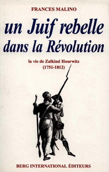 Un juif rebelle dans la Révolution : la vie de Zalkind Hourwitz (1751-1812)
