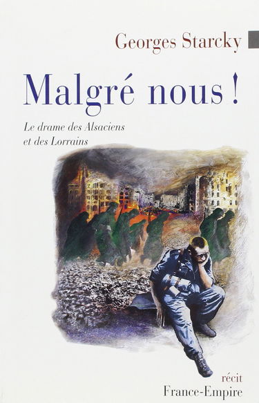 Malgré-nous ! : le drame des Alsaciens et des Lorrains