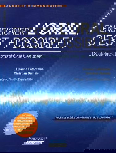 Enseigner l'oral, c'est possible ! : 18 ateliers formatifs clés en main