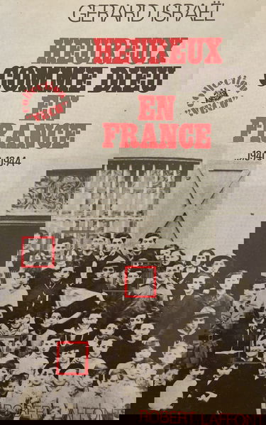 Heureux comme Dieu en France…1940-1944. Vécu.