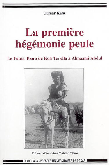 La première hégémonie peule : le Fuuta Tooro de Koli Tenella à Almaami Abdul