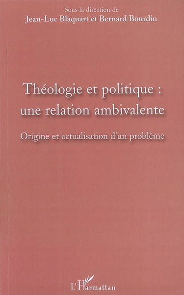 Théologie et politique : une relation ambivalente : origine et actualisation d'un problème