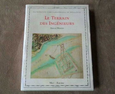 Patrimoine cartographique de Wallonie. Vol. 2. Le terrain des ingénieurs : la cartographie routière en Wallonie au XVIIIe siècle. Monumenta cartographica Walloniae. Vol. 2. Le terrain des ingénieurs : la cartographie routière en Wallonie au XVIIIe siècle