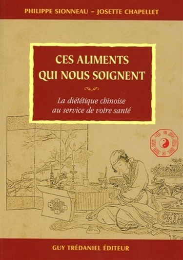 Ces aliments qui nous soignent : la diététique chinoise au service de votre santé