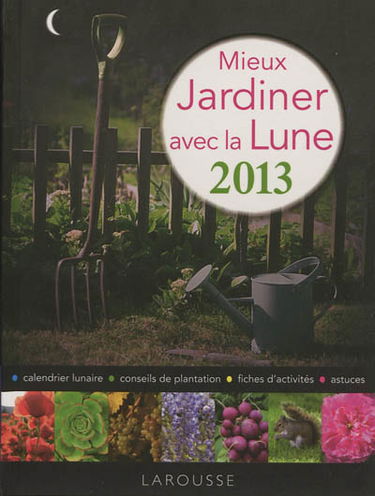 Mieux jardiner avec la lune : 2013