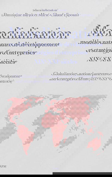 Mondialisation, modèles nationaux de développement et stratégies d'entreprises : XIXe-XXIe siècles. Globalization, national patterns of development and strategies of firms (XIXth-XXIst centuries)