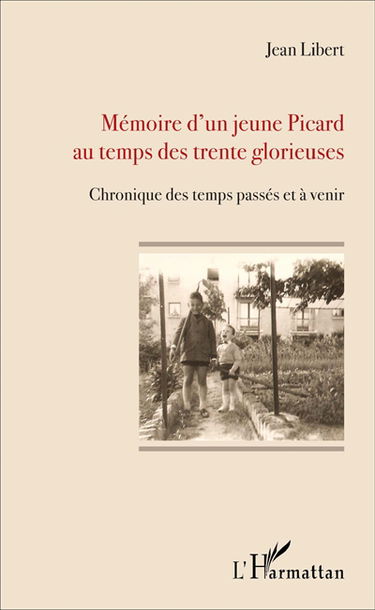 Mémoire d'un jeune Picard au temps des Trente Glorieuses : chronique des temps passés et à venir
