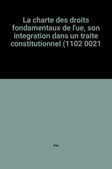 La charte des droits fondamentaux de l'ue, son integration dans un traite constitutionnel (1102 0021