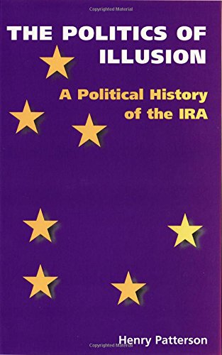 Couverture de The Politics of Illusion: A Political History of the Ira