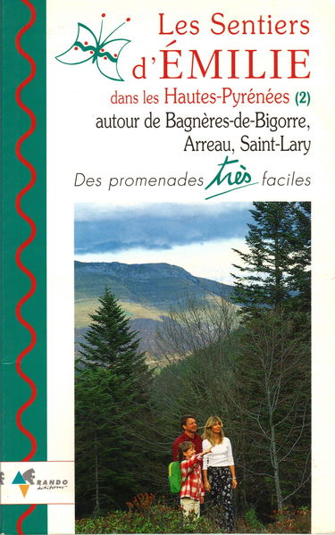 Les Sentiers D'Emilie Dans Les Hautes-Pyrenees (2) Autour De Bagneres-De-Bigorre, Arreau, Saint-Lary. Des Promenades Tres Faciles