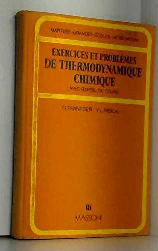 Exercices et problèmes de thermodynamique chimique : Avec rappel de cours. Maitrise ès-sciences. Progr. des grandes écoles, du CAPES et de l'agrégation