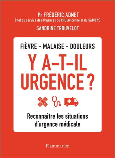 Y a-t-il urgence ? : fièvre, malaise, douleurs : reconnaître les situations d'urgence médicale