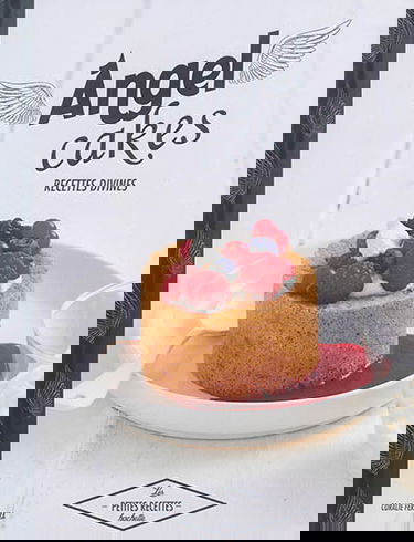 Angel cakes : recettes divines