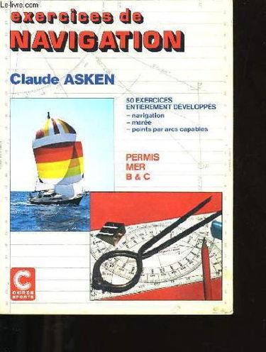Exercices de navigation: 50 exercices entièrement développés, navigation, marée, points par arcs capables