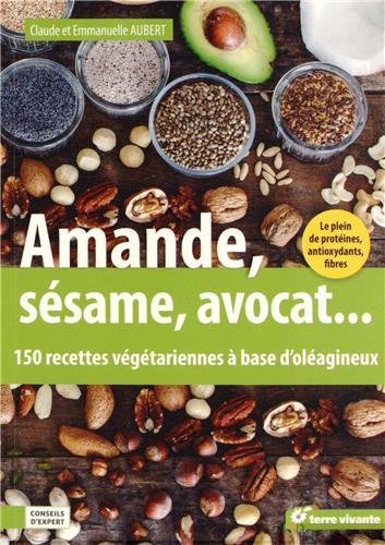 Amande, sésame, avocat... : 150 recettes végétariennes à base d'oléagineux