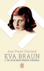 Eva Braun. Vol. 1. Un jour mon prince viendra