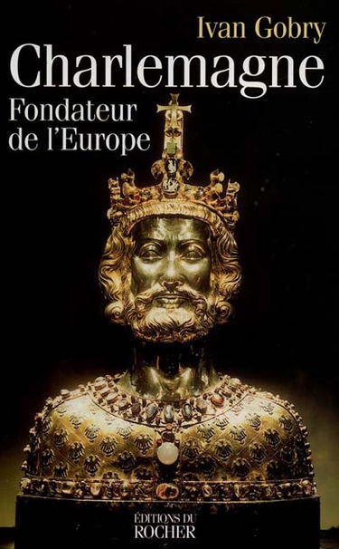 Charlemagne, fondateur de l'Europe