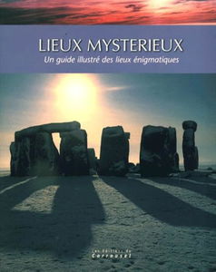 Lieux mystérieux : un guide illustré des lieux énigmatiques