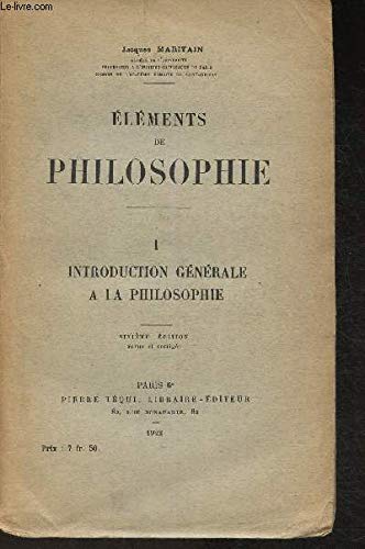 Couverture de ELEMENTS DE PHILOSOPHIE - TOME I - INTRODUCTION GENERALE A LA PHILOSOPHIE - SIXIEME EDITION. par Jacques Maritain