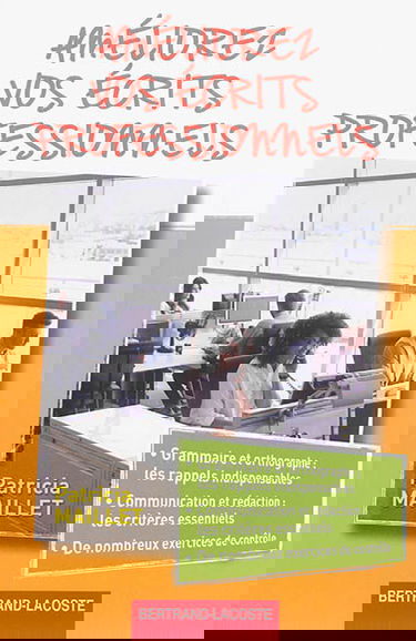 Améliorez vos écrits professionnels : grammaire et orthographe, les rappels indispensables, communication et rédaction, les critères essentiels, de nombreux exercices de contrôle