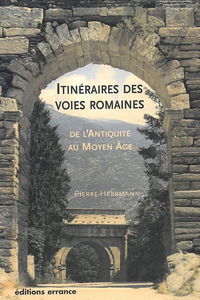 Itinéraires des voies romaines : de l'Antiquité au Moyen Age