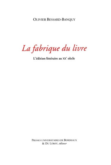 La fabrique du livre : l'édition littéraire au XXe siècle