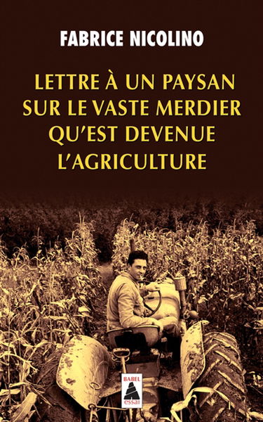 Lettre à un paysan sur le vaste merdier qu'est devenue l'agriculture : essai